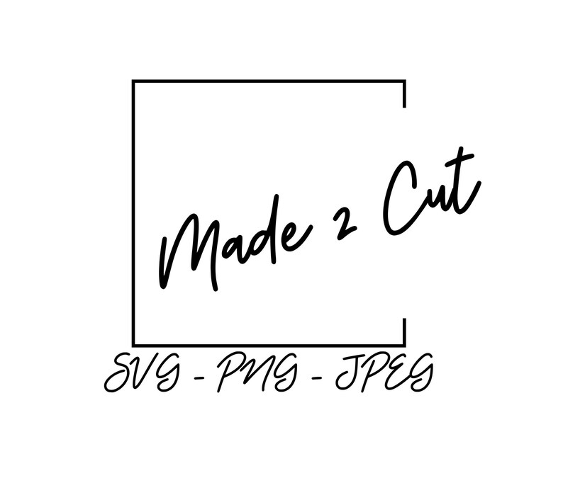 May include: Black and white graphic design with the text "Made 2 Cut" inside a square frame. Below the frame is the text "SVG - PNG - JPEG".