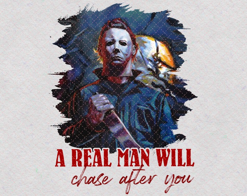 A Real Man Will Chase After You PNG Printable Michael Myers | Etsy