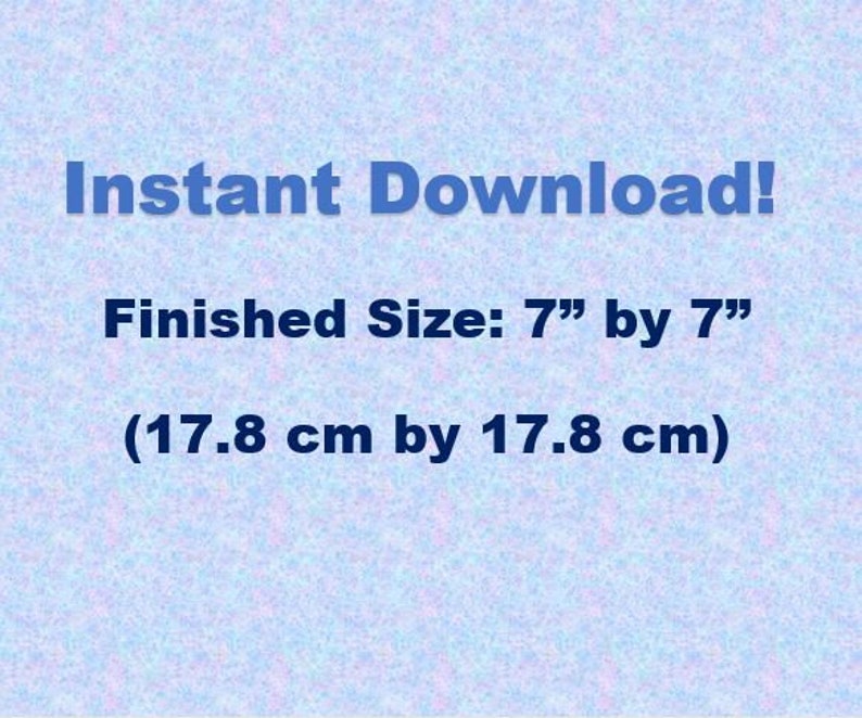 May include: Text on a blue background that reads "Instant Download! Finished Size: 7" by 7" (17.8 cm by 17.8 cm)"