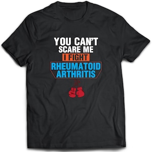 Rheumatoid Arthritis T-Shirt. Perfect Gift for Your Dad, Mom, Boyfriend, Girlfriend, or Friend - Proudly Made in the USA!