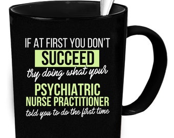 Psychiatric Nurse Practitioner coffee mug. Gifts for Psychiatric Nurse Practitioner, Tea or coffee funny gift idea 11 oz ceramic mugs
