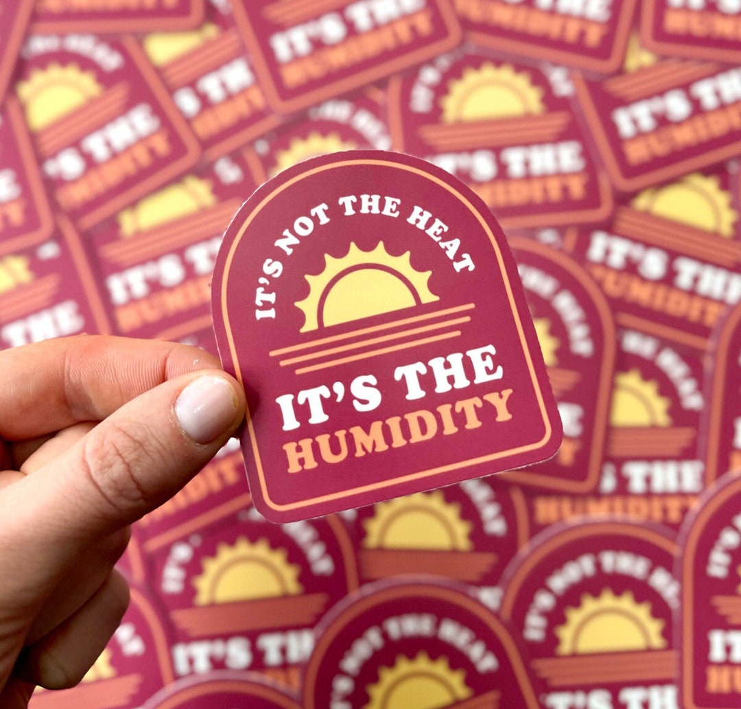 It's Not the Heat, It's the Humidity Sticker - Etsy