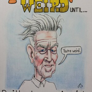 Grußkarte - David Lynch Karikatur - "You're Not Weird Bis ..." - von Frank Rooney."