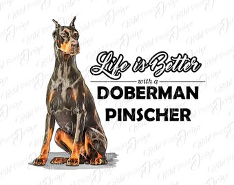 La vida es mejor con un Doberman Pinscher Clipart PNG, Transferencia imprimible, Descarga instantánea, Transferencia por sublimación, Diseño de imágenes prediseñadas, Impresión DTG