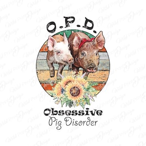 OPD Obsessive Pig Disorder Clipart, Pigs PNG, Sublimation Design Graphics, Instant Download, Printable transfer, Clip Art Design, Dtg print