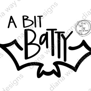 A Bit Batty-Instant SVG/DXF/PNG, cut file, halloween svg, bat svg, halloween quote, Halloween tee shirt quote, face mask design, mug