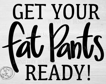 Obtener sus pantalones gordos listos instant SVG/ DXF/PNG otoño svg, otoño svg, cita, svg, archivo de corte, silueta, cricut, acción de gracias, decoración familiar