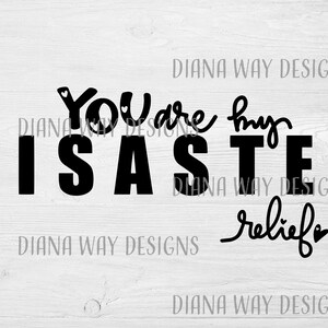 You Are My Disaster Relief- SVG/PNG/DXF cut files, tshirt quote svg, home decor, sillouette, cricut, Hero svg, humorous adult tee