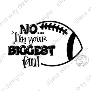 I&#39;m Your Biggest Fan, Instant SVG/DXF/PNG football svg,  sports svg, inspirational, baby tee, love football svg,  biggest fan svg
