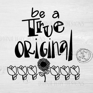 Be a True Original svg, Inspirational quote, Hand lettered SVG/DXF/PNG files for Silhouette, Cricut, Cut Files, home decor