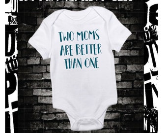 Two Moms Are Better Than One Gay Lesbian Bodysuit Baby Gift