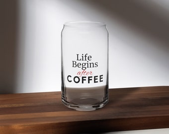 Life Begins After Coffee 16 oz Can Shaped Glass