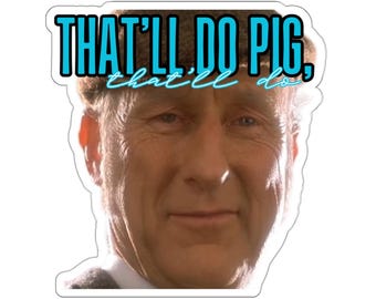 That'll Do Pig, That'll Do - Funny Babe Pig Movie Quote Sticker, Perfect for Treats or a Hilarious Gift for Movie Lovers