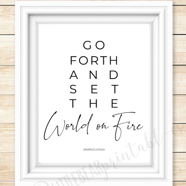 Go forth and set the world on fire, printable wall art, Ignatius Loyola quote, inspiring black and white art, You can do it, encouraging