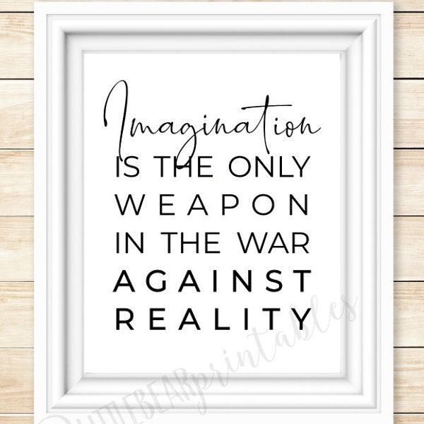 Imagination is the only weapon in the war against reality, digital download, use your imagination, make believe, escape reality