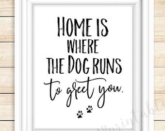 Home is where the dog runs to greet you, I love my dog, dogs run, gift for dog lover, printable dog quote, dogs are the best, dog lover