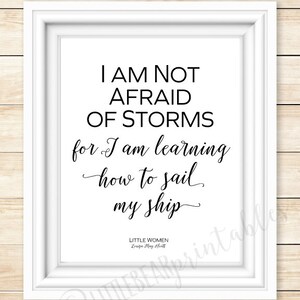 I Am Not Afraid of Storms, for I Am Learning How to Sail My Ship ...
