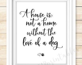 Printable dog quote,  a house is not a home without the love of a dog, I love my dog, home decor, paw print and heart, gift for dog lover
