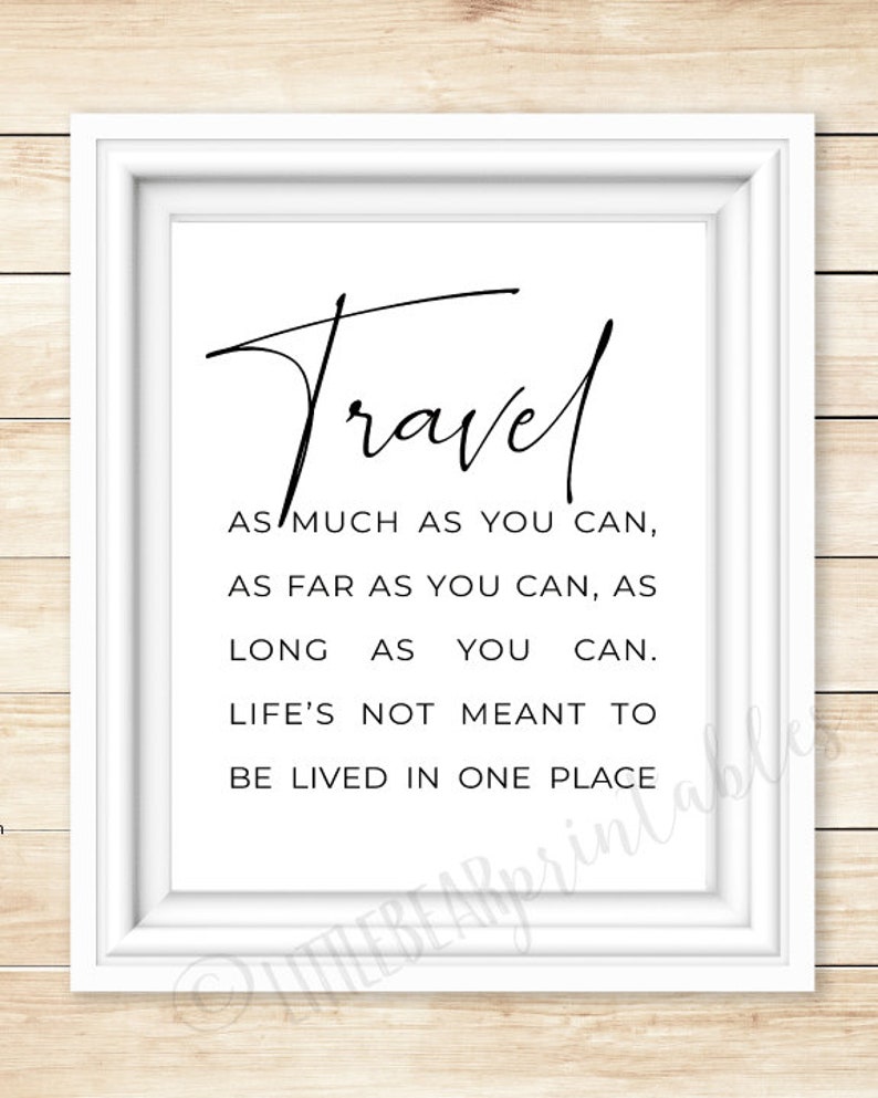 Travel as much as you can quote, printable, life quote, home decor, inspirational travel quote, life is not meant to be lived in one place image 1