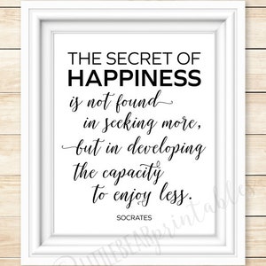 The Secret of Happiness is not found in seeking more, printable quote, instant download, Socrates quote, minimalist philosophy