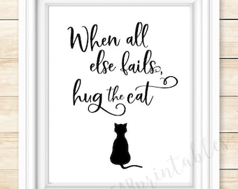 Printable cat quote wall art, when all else fails, hug the cat, I love my cat, home decor, cat silhouette, gift for cat lover, cats rule