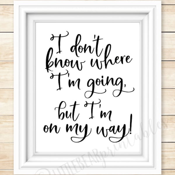 I don't know where I'm going, but I'm on my way!, wall art printable, gift for graduate, fun quote about future, look out world, college