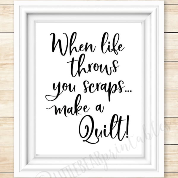 gift for quilter, printable wall art when life throws you scraps...make a quilt, decor, I love to quilt, art for sewing room, gift for mom