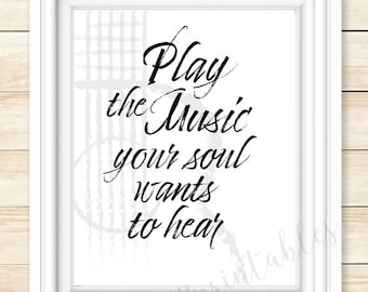 May include: Black and white printable wall art with a white frame and the text "Play the Music your soul wants to hear".