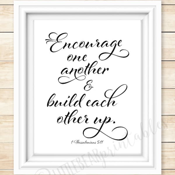 Encourage one another and build each other up, I Thess 5:11,  printable Bible verse, encouraging gift, inspiring quote, gift for friend