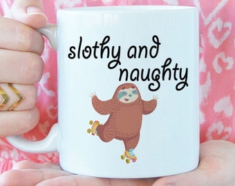 May include: White ceramic mug featuring a brown sloth on roller skates with the text "slothy and naughty".