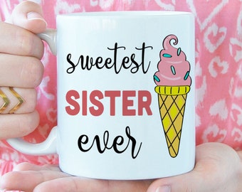 Sweetest sister ever mug, cute gift for sister, 11oz ceramic mug with ice cream design