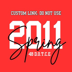 May include: A bright red graphic design featuring the white text CUSTOM LINK: DO NOT USE at the top, the large white numbers 2011 in the center, the black cursive word Spring overlaid across the numbers, and the white text 48 D.O.T.C.E at the bottom.