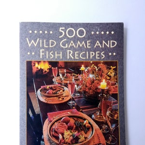 500 Wild Game and Fish Recipes Large Softcover