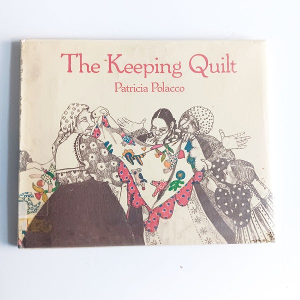 The Keeping Quilt by Patricia Polacco 1988 Homemade quilt ties together Four Generation of an immigrant family