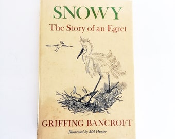 Snowy; The Story of an Egret by Griffing Bancroft, SIGNED First Ed.  Hardcover with Cellophane wrapper