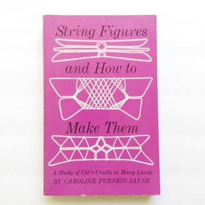 String Figures and How to Make Them di Caroline Jayne Dover Ristampa in brossura 1962