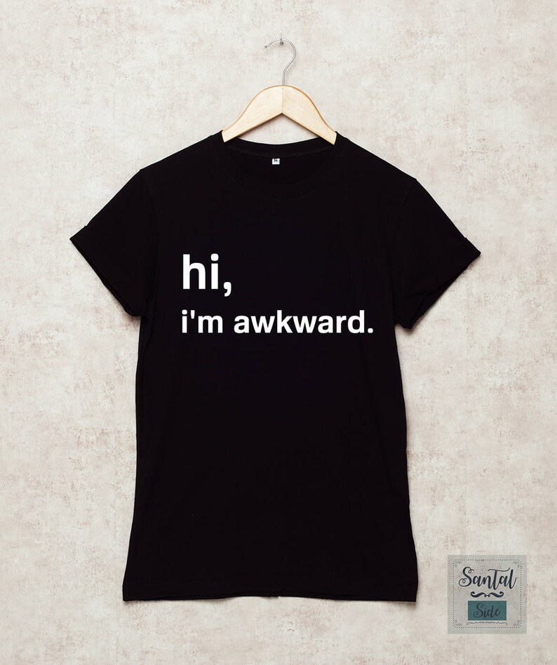 Hi i'm awkward Shirt Funny T Shirts Awkward T-Shirt Slogan | Etsy