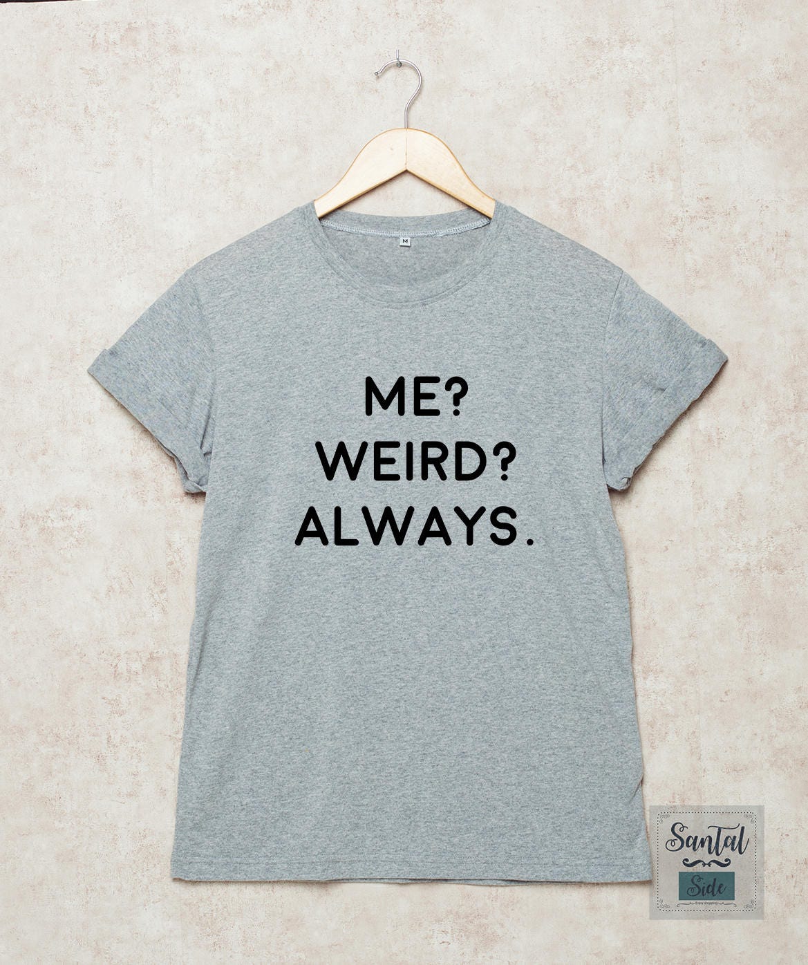 Me Weird Always Shirt Me Weird Always T Shirts T-Shirt Grey | Etsy
