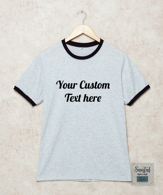 Custom Shirt Your Text Here Tshirt Custom Text T-Shirt Ringer | Etsy