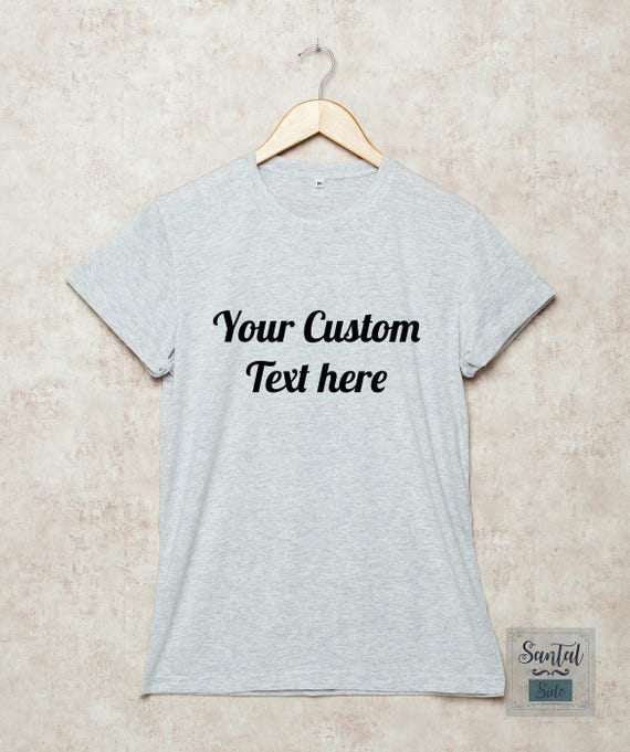 Custom Shirt Design Your Own T Shirts Your Text Here T-Shirt | Etsy