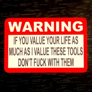 Warning, If you value your life as much as I value these Tools, Don't fuck with them Sticker by Seven 13 Productions