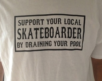 Support Your Local Skateboarder by Draining your Pool Skate Punk T-shirt by Seven 13 Productions