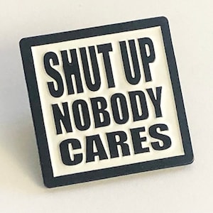 Shut Up Nobody Cares Enamel Pin Anti-Politics STFU