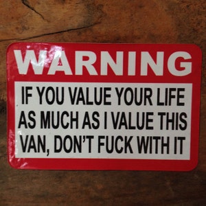 Warning, If you value your life as much as I value this Van, Don't fuck with it Sticker by Seven 13 Productions