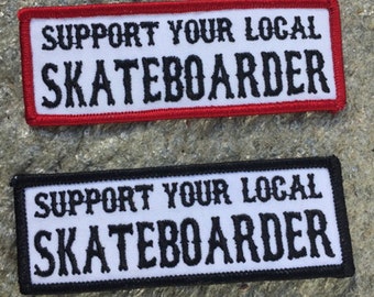Support your Local Skateboarder Embroidered Iron On Skate Punk Patch by Seven 13 Productions
