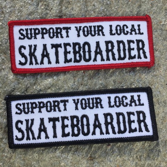 Support your Local Skateboarder Embroidered Iron On Skate Punk Patch by Seven 13 Productions