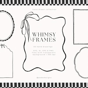 May include: A collection of whimsical frame designs in black line art on a white background. The image includes various frame shapes, such as oval, rectangular, and irregular, with the text "WHIMSY FRAMES" and "50 hand-drawings".