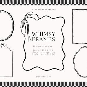 May include: A collection of five black and white hand-drawn frames on a white background. The text reads: hand drawn collection, WHIMSY FRAMES, 50 hand-drawings, SVG, AI, EPS & PNG files with transparent background / 300 dpi, @pededesigns.