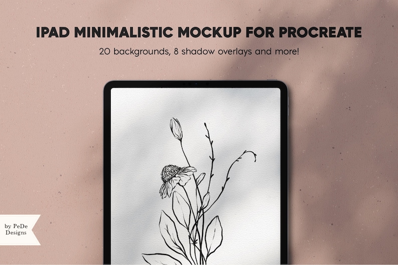 May include: A mockup of an iPad Pro with a black frame and a white screen displaying a black and white line drawing of a flower. The text "IPAD MINIMALISTIC MOCKUP FOR PROCREATE" is at the top of the image. The text "20 backgrounds, 8 shadow overlays and more!" is below the text "IPAD MINIMALISTIC MOCKUP FOR PROCREATE". The text "by PeDe Designs" is in the bottom left corner of the image.