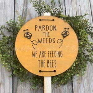 Pardon the weeds, we are feeding the bees, dandelion decoration, laser engraved, bee sign, bee lover, save the bees, gift for mom,